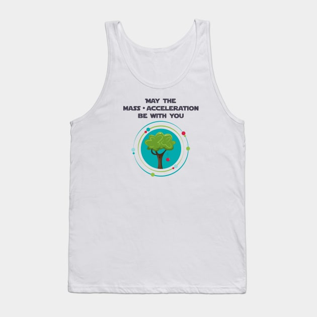 May the mass times acceleration be with you Tank Top by Fun with Science